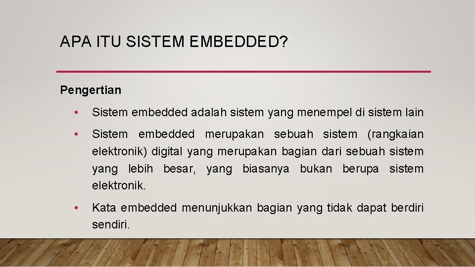 APA ITU SISTEM EMBEDDED? Pengertian • Sistem embedded adalah sistem yang menempel di sistem APA ITU SISTEM EMBEDDED? Pengertian • Sistem embedded adalah sistem yang menempel di sistem
