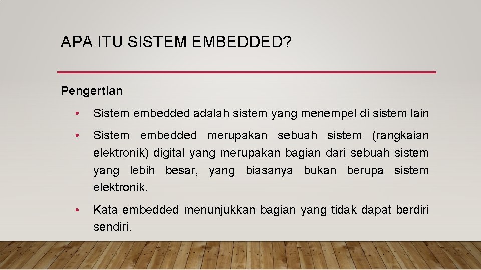 APA ITU SISTEM EMBEDDED? Pengertian • Sistem embedded adalah sistem yang menempel di sistem