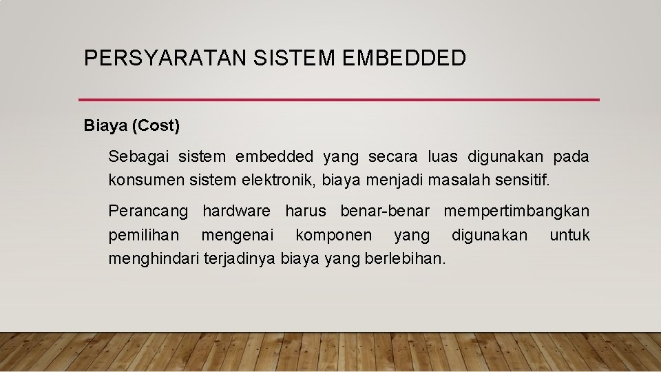 PERSYARATAN SISTEM EMBEDDED Biaya (Cost) Sebagai sistem embedded yang secara luas digunakan pada konsumen PERSYARATAN SISTEM EMBEDDED Biaya (Cost) Sebagai sistem embedded yang secara luas digunakan pada konsumen