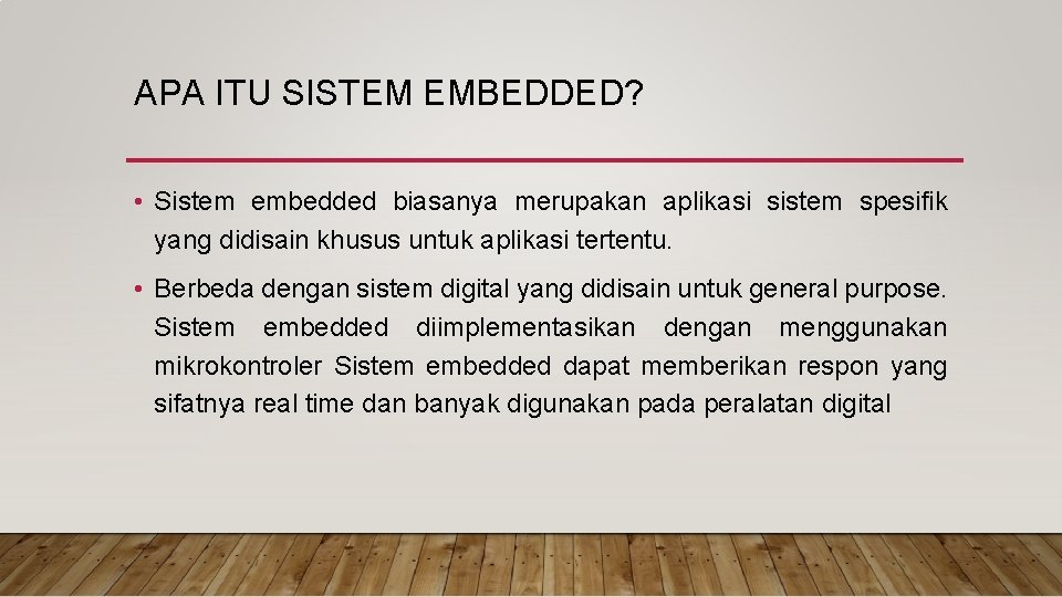 APA ITU SISTEM EMBEDDED? • Sistem embedded biasanya merupakan aplikasi sistem spesifik yang didisain