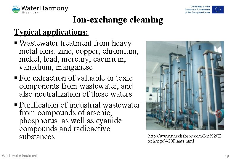 Ion-exchange cleaning Typical applications: § Wastewater treatment from heavy metal ions: zinc, copper, chromium,