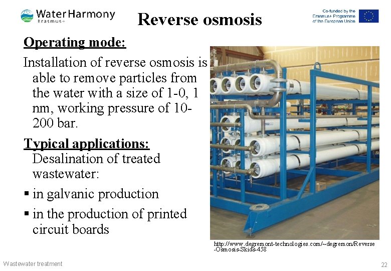 Reverse osmosis Operating mode: Installation of reverse osmosis is able to remove particles from