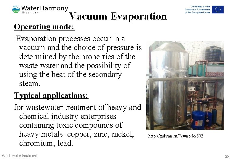 Vacuum Evaporation Operating mode: Evaporation processes occur in a vacuum and the choice of