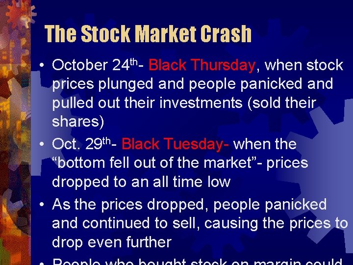 The Stock Market Crash • October 24 th- Black Thursday, when stock prices plunged