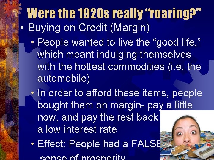 Were the 1920 s really “roaring? ” • Buying on Credit (Margin) • People