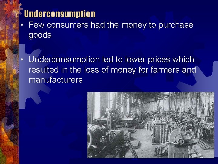 Underconsumption • Few consumers had the money to purchase goods • Underconsumption led to