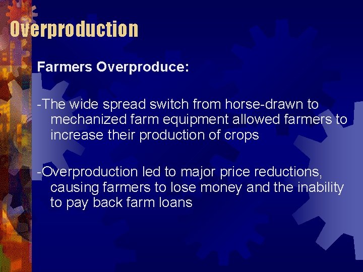 Overproduction Farmers Overproduce: -The wide spread switch from horse-drawn to mechanized farm equipment allowed