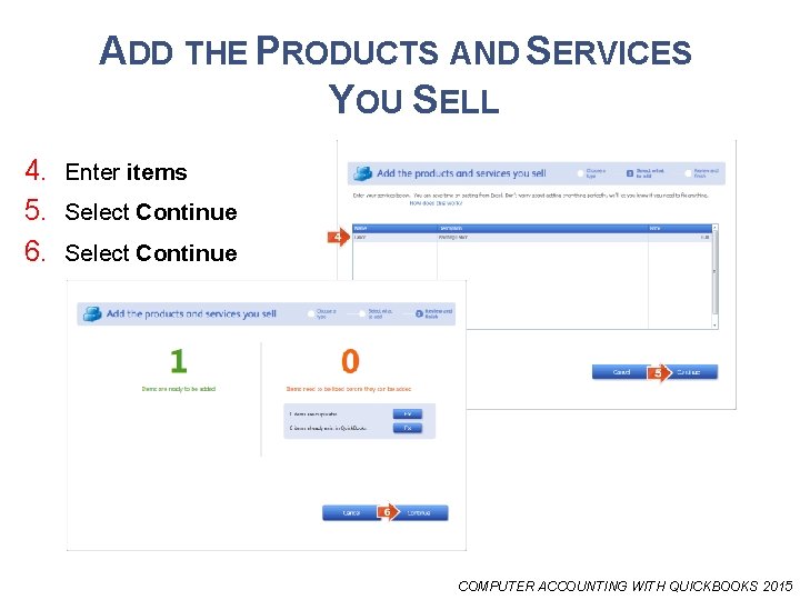 ADD THE PRODUCTS AND SERVICES YOU SELL 4. Enter items 5. Select Continue 6.