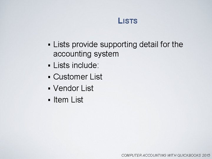 LISTS § § § Lists provide supporting detail for the accounting system Lists include: