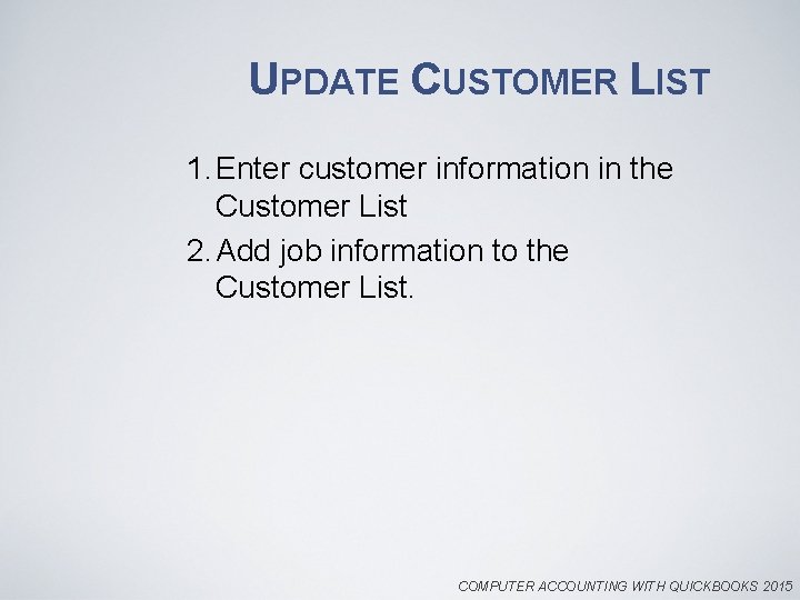 UPDATE CUSTOMER LIST 1. Enter customer information in the Customer List 2. Add job