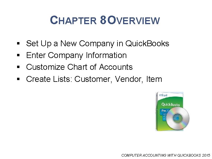 CHAPTER 8 OVERVIEW § § Set Up a New Company in Quick. Books Enter