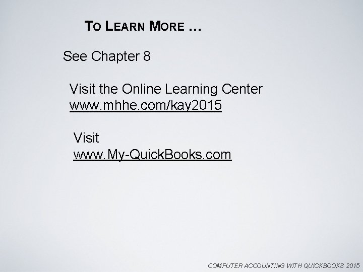 TO LEARN MORE … See Chapter 8 Visit the Online Learning Center www. mhhe.