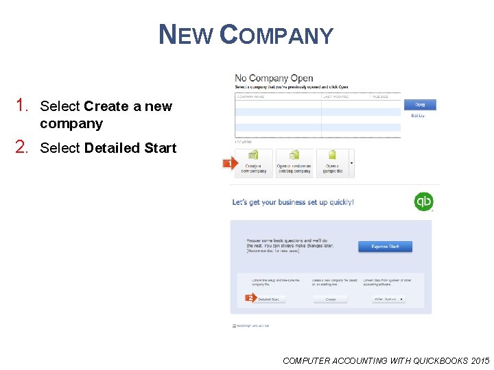 NEW COMPANY 1. Select Create a new company 2. Select Detailed Start COMPUTER ACCOUNTING