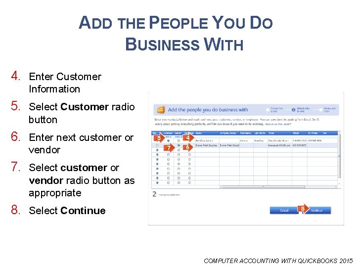 ADD THE PEOPLE YOU DO BUSINESS WITH 4. Enter Customer Information 5. Select Customer