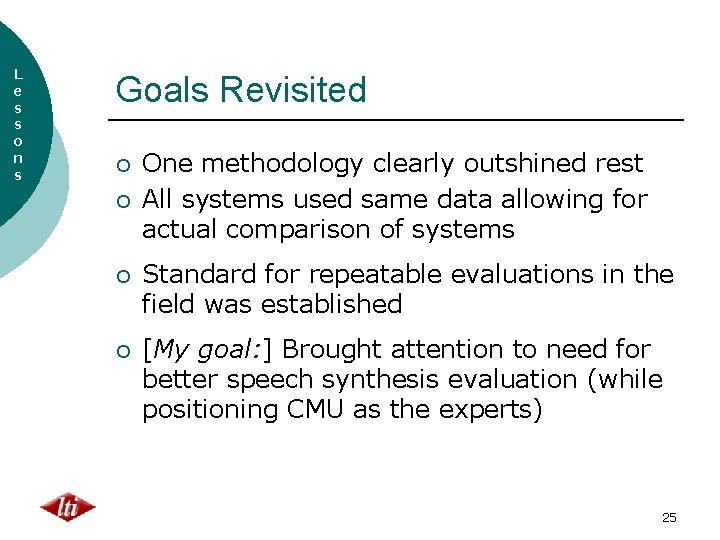 L e s s o n s Goals Revisited ¡ ¡ One methodology clearly