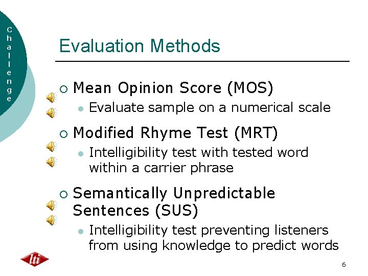 C h a l l e n g e Evaluation Methods ¡ Mean Opinion