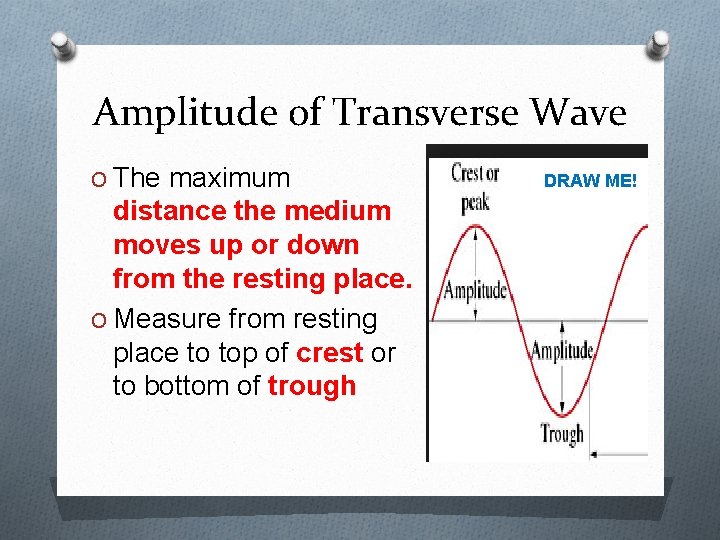 Amplitude of Transverse Wave O The maximum distance the medium moves up or down