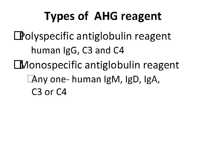 Types of AHG reagent �Polyspecific antiglobulin reagent human Ig. G, C 3 and C