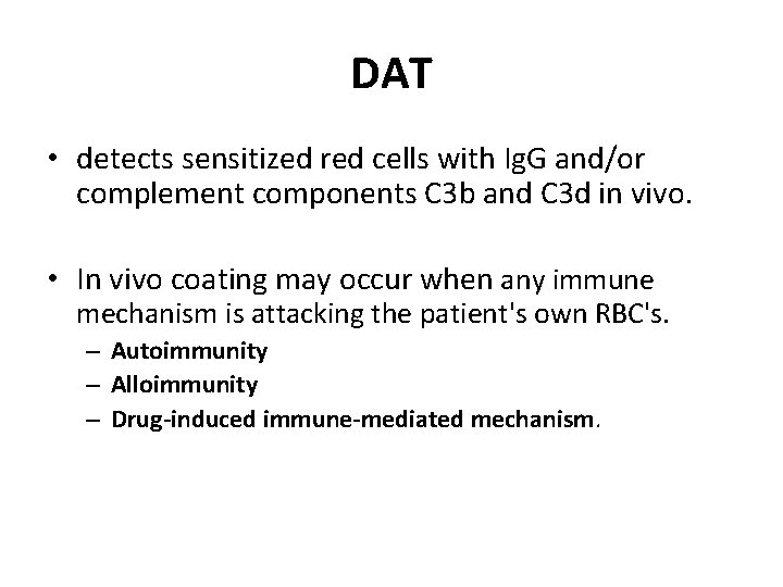 DAT • detects sensitized red cells with Ig. G and/or complement components C 3