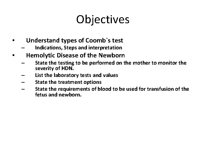 Objectives • – – – – Understand types of Coomb`s test Indications, Steps and