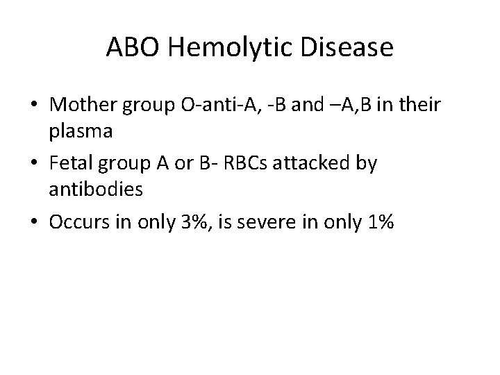 ABO Hemolytic Disease • Mother group O-anti-A, -B and –A, B in their plasma