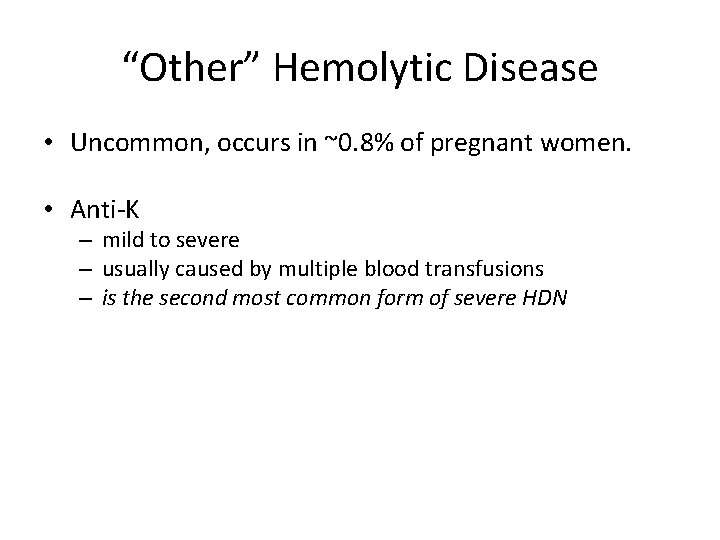 “Other” Hemolytic Disease • Uncommon, occurs in ~0. 8% of pregnant women. • Anti-K