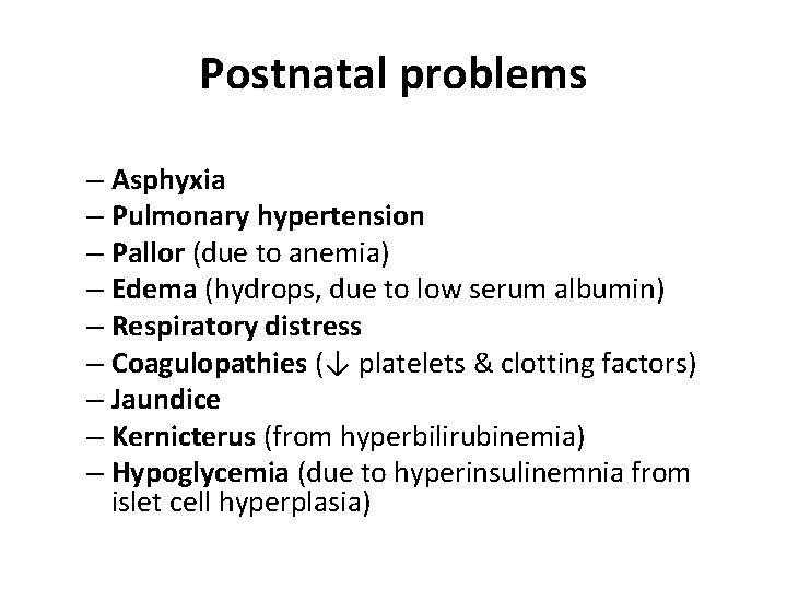 Postnatal problems – Asphyxia – Pulmonary hypertension – Pallor (due to anemia) – Edema