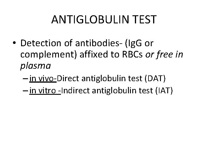 ANTIGLOBULIN TEST • Detection of antibodies- (Ig. G or complement) affixed to RBCs or ANTIGLOBULIN TEST • Detection of antibodies- (Ig. G or complement) affixed to RBCs or