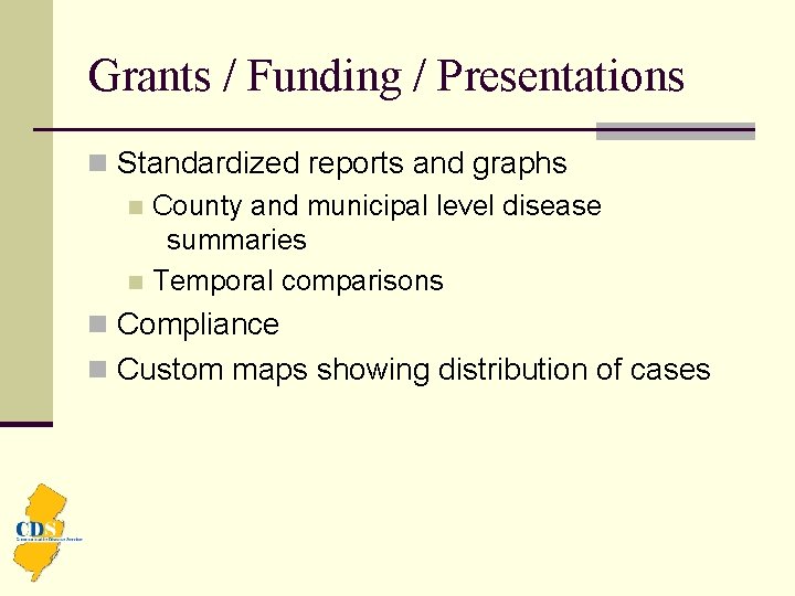 Grants / Funding / Presentations n Standardized reports and graphs n County and municipal