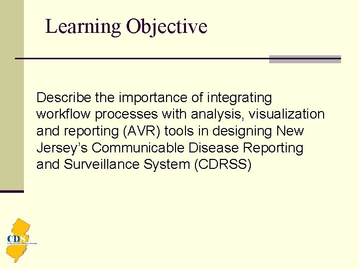 Learning Objective Describe the importance of integrating workflow processes with analysis, visualization and reporting