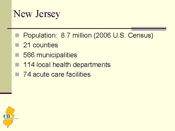 New Jersey n Population: 8. 7 million (2006 U. S. Census) n 21 counties