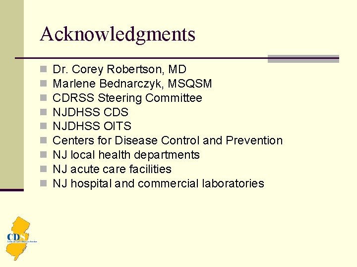Acknowledgments n n n n n Dr. Corey Robertson, MD Marlene Bednarczyk, MSQSM CDRSS