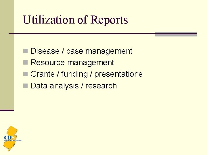 Utilization of Reports n Disease / case management n Resource management n Grants /