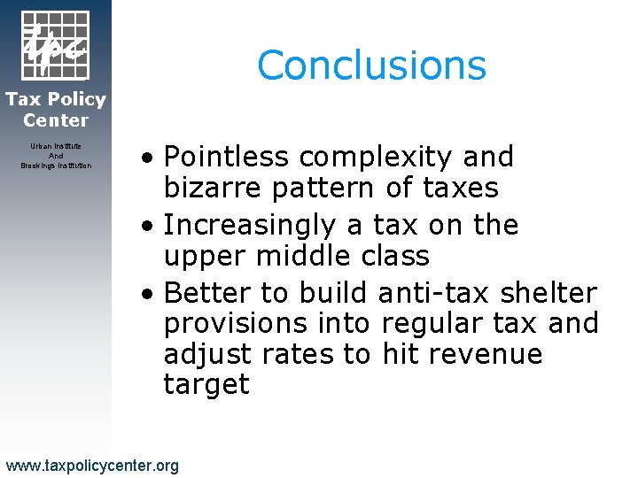 Conclusions Tax Policy Center Urban Institute And Brookings Institution • Pointless complexity and bizarre