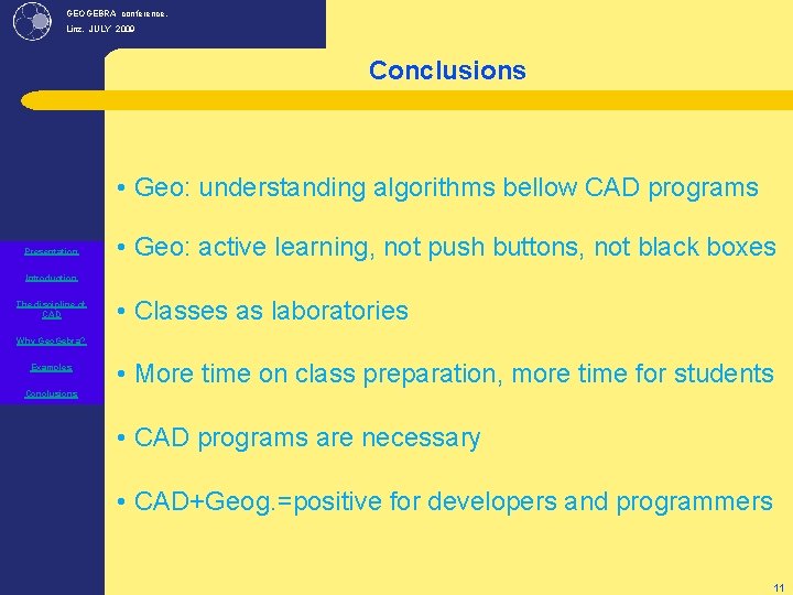 GEOGEBRA conference, Linz. JULY 2009 Conclusions • Geo: understanding algorithms bellow CAD programs Presentation