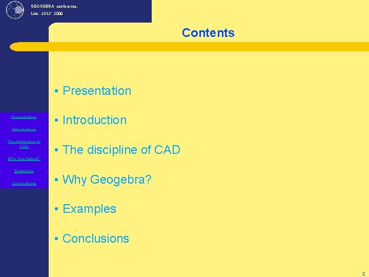 GEOGEBRA conference, Linz. JULY 2009 Contents • Presentation Introduction The discipline of CAD Why