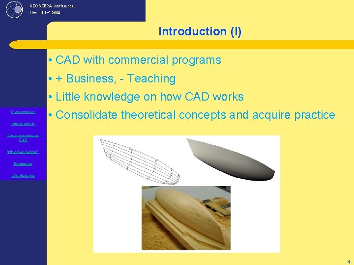 GEOGEBRA conference, Linz. JULY 2009 Introduction (I) • CAD with commercial programs • +