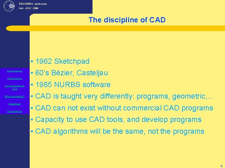 GEOGEBRA conference, Linz. JULY 2009 The discipline of CAD • 1962 Sketchpad Presentation Introduction