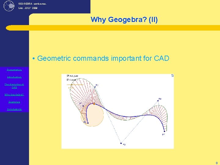 GEOGEBRA conference, Linz. JULY 2009 Why Geogebra? (II) • Geometric commands important for CAD