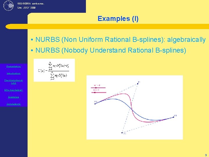 GEOGEBRA conference, Linz. JULY 2009 Examples (I) • NURBS (Non Uniform Rational B-splines): algebraically