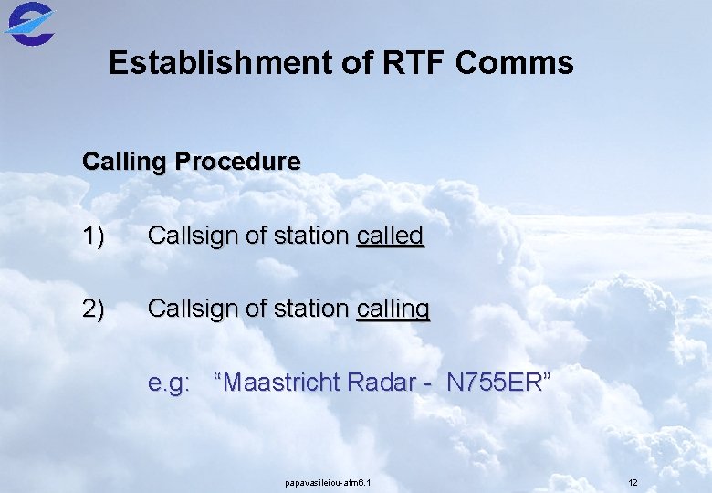 Establishment of RTF Comms Calling Procedure 1) Callsign of station called 2) Callsign of