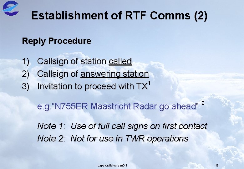 Establishment of RTF Comms (2) Reply Procedure 1) Callsign of station called 2) Callsign