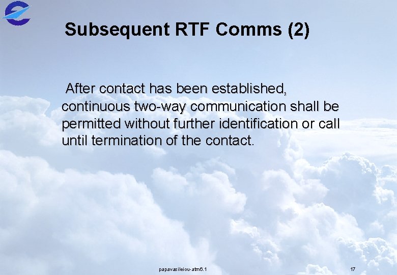 Subsequent RTF Comms (2) After contact has been established, continuous two-way communication shall be