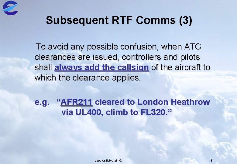 Subsequent RTF Comms (3) To avoid any possible confusion, when ATC clearances are issued,