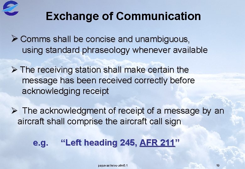 Exchange of Communication Ø Comms shall be concise and unambiguous, using standard phraseology whenever