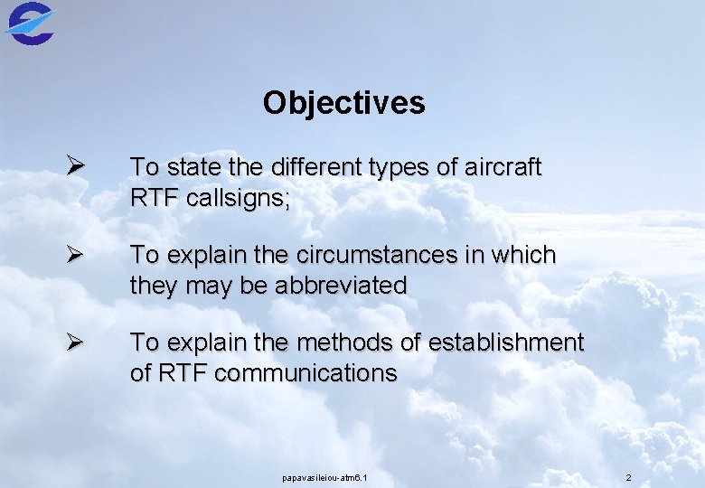 Objectives Ø To state the different types of aircraft RTF callsigns; Ø To explain