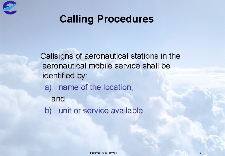 Calling Procedures Callsigns of aeronautical stations in the aeronautical mobile service shall be identified
