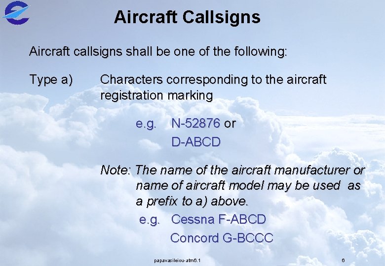 Aircraft Callsigns Aircraft callsigns shall be one of the following: Type a) Characters corresponding