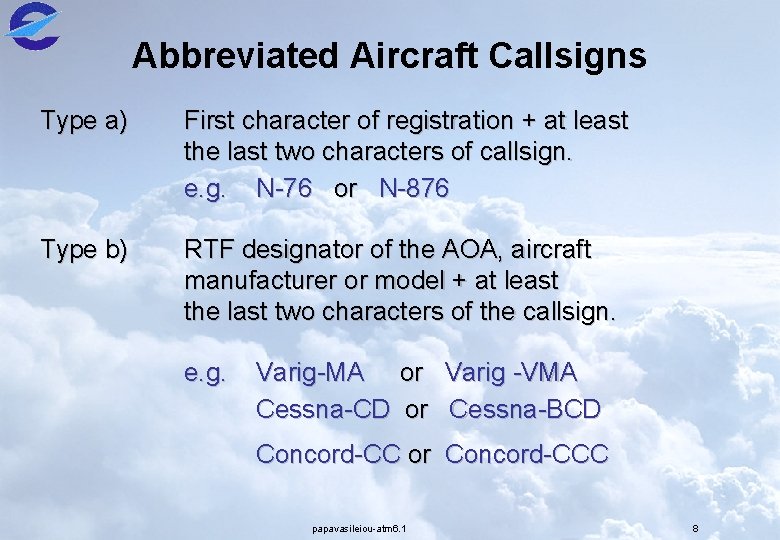 Abbreviated Aircraft Callsigns Type a) First character of registration + at least the last
