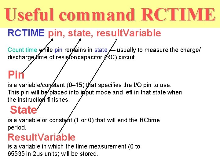 Useful command RCTIME pin, state, result. Variable Count time while pin remains in state